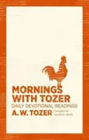 Dimineți cu Tozer: Lecturi devoționale zilnice - Mornings with Tozer: Daily Devotional Readings