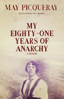 O mie optzeci și unu de ani de anarhie: A Memoir - My Eighty-One Years of Anarchy: A Memoir
