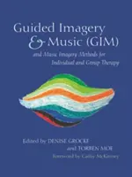 Imagistică ghidată și muzică (Gim) și metode de imagistică muzicală pentru terapia individuală și de grup - Guided Imagery & Music (Gim) and Music Imagery Methods for Individual and Group Therapy