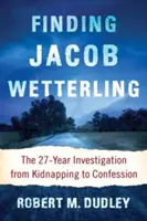 Găsirea lui Jacob Wetterling: Ancheta de 27 de ani de la răpire la mărturisire - Finding Jacob Wetterling: The 27-Year Investigation from Kidnapping to Confession