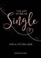Arta de a fi singur - Trăiește o viață pe care o iubești - Art of Being Single - Live a Life You Love