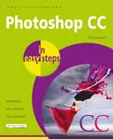 Photoshop CC în pași simpli: Actualizat pentru Photoshop CC 2018 - Photoshop CC in Easy Steps: Updated for Photoshop CC 2018