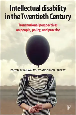 Dizabilitatea intelectuală în secolul al XX-lea: Perspective transnaționale asupra persoanelor, politicilor și practicilor - Intellectual Disability in the Twentieth Century: Transnational Perspectives on People, Policy, and Practice