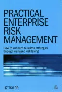 Managementul practic al riscurilor întreprinderii: Cum să optimizați strategiile de afaceri prin asumarea gestionată a riscurilor - Practical Enterprise Risk Management: How to Optimize Business Strategies Through Managed Risk Taking