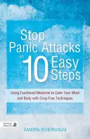 Opriți atacurile de panică în 10 pași simpli: Folosind medicina funcțională pentru a vă calma mintea și corpul cu tehnici fără medicamente - Stop Panic Attacks in 10 Easy Steps: Using Functional Medicine to Calm Your Mind and Body with Drug-Free Techniques