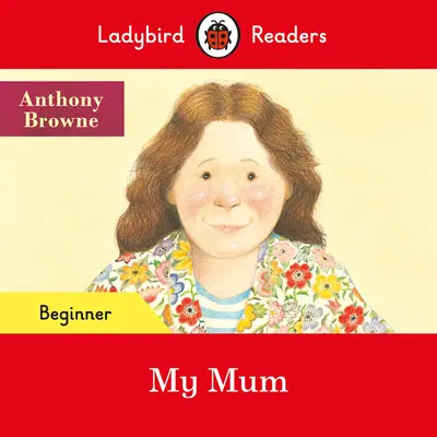 Ladybird Readers Nivel începător - Mama mea (ELT Graded Reader) - Ladybird Readers Beginner Level - My Mum (ELT Graded Reader)