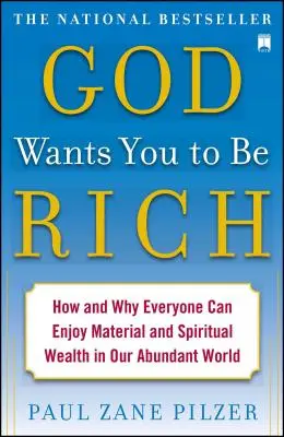 Dumnezeu vrea ca tu să fii bogat: Cum și de ce fiecare se poate bucura de bogăție materială și spirituală în lumea noastră abundentă - God Wants You to Be Rich: How and Why Everyone Can Enjoy Material and Spiritual Wealth in Our Abundant World