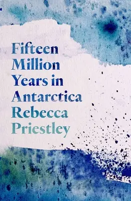 Cincisprezece milioane de ani în Antarctica - Fifteen Million Years in Antarctica