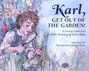 Karl, ieși din grădină! Carolus Linnaeus and the Naming of Everything - Karl, Get Out of the Garden!: Carolus Linnaeus and the Naming of Everything