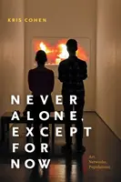 Niciodată singur, cu excepția momentului: Artă, rețele, populații - Never Alone, Except for Now: Art, Networks, Populations