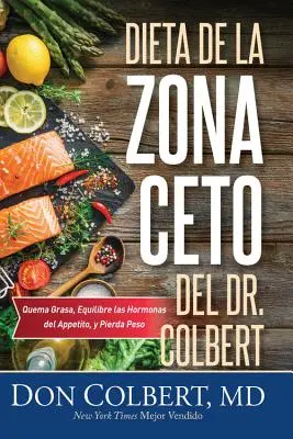 Dieta de la Zona Keto a Dr. Colbert: Quema Grasa, Equilibre Las Hormonas del Apetito Y Pierda Peso - Dieta de la Zona Keto del Dr. Colbert: Quema Grasa, Equilibre Las Hormonas del Apetito Y Pierda Peso