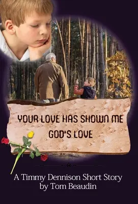 Dragostea ta mi-a arătat dragostea lui Dumnezeu: O poveste scurtă despre Timmy Dennison - Your Love Has Shown Me God's Love: A Timmy Dennison Short Story