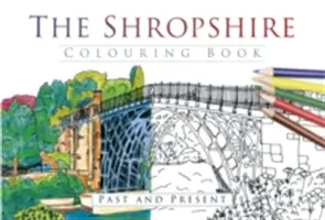 Cartea de colorat Shropshire: Trecut și prezent - The Shropshire Colouring Book: Past and Present