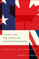 Canada and the Ethics of Constitutionalism: Identity, Destiny, and Constitutional Faith