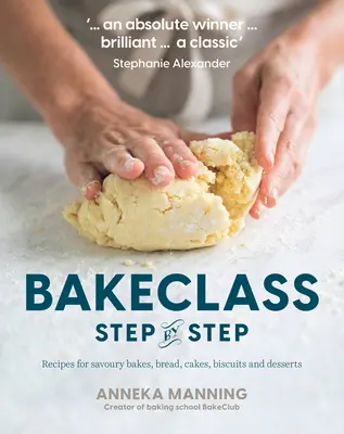Clasa de coacere pas cu pas: Rețete pentru copturi savuroase, pâine, prăjituri, biscuiți și deserturi - Bake Class Step-By-Step: Recipes for Savoury Bakes, Bread, Cakes, Biscuits and Desserts