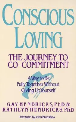 Iubirea conștientă: Călătoria spre co-angajare (The Journey to Co-Committment) - Conscious Loving: The Journey to Co-Committment