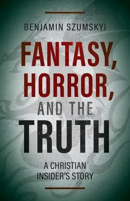 Fantezie, groază și adevăr: Povestea unui creștin din interior - Fantasy, Horror, and the Truth: A Christian Insider's Story