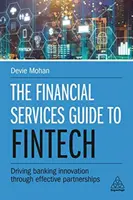 Ghidul serviciilor financiare pentru Fintech: Stimularea inovării bancare prin parteneriate eficiente - The Financial Services Guide to Fintech: Driving Banking Innovation Through Effective Partnerships