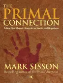 Conexiunea primordială: Urmează-ți amprenta genetică pentru sănătate și fericire - The Primal Connection: Follow Your Genetic Blueprint to Health and Happiness