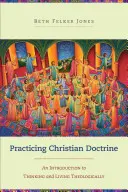 Practicarea doctrinei creștine: O introducere în gândirea și trăirea teologică - Practicing Christian Doctrine: An Introduction to Thinking and Living Theologically