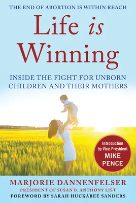 Life Is Winning: Inside the Fight for Unborn Children and Their Mothers, cu o introducere a vicepreședintelui Mike Pence și o prefață - Life Is Winning: Inside the Fight for Unborn Children and Their Mothers, with an Introduction by Vice President Mike Pence & a Foreword