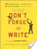 Don't Forget to Write for the Secondary Grades: 50 Enthralling and Effective Writing Lessons (Nu uitați să scrieți pentru clasele secundare: 50 de lecții de scriere captivante și eficiente, de la 11 ani în sus) - Don't Forget to Write for the Secondary Grades: 50 Enthralling and Effective Writing Lessons, Ages 11 and Up