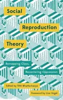 Teoria reproducerii sociale: Remapping Class, Recentering Oppression - Social Reproduction Theory: Remapping Class, Recentering Oppression