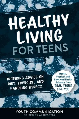 Viață sănătoasă pentru adolescenți: Sfaturi inspirate privind dieta, exercițiile fizice și gestionarea stresului (Inspiring Advice on Diet, Exercise, and Handling Stress) - Healthy Living for Teens: Inspiring Advice on Diet, Exercise, and Handling Stress