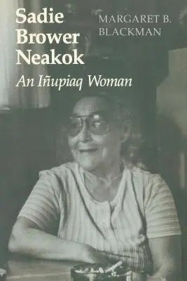 Sadie Brower Neakok: O femeie Iupiaq - Sadie Brower Neakok: An Iupiaq Woman