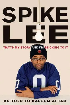 Spike Lee: Asta e povestea mea și mă țin de ea - Spike Lee: That's My Story and I'm Sticking to It