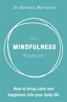 The Mindfulness Playbook: Cum să aduci calmul și fericirea în viața ta de zi cu zi - The Mindfulness Playbook: How to Bring Calm and Happiness Into Your Daily Life