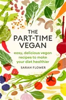 The Part-Time Vegan: Easy, Delicious Vegan Recipes to Make Your Diet Mai Sănătos - The Part-Time Vegan: Easy, Delicious Vegan Recipes to Make Your Diet Healthier