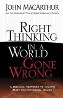 Gândirea corectă într-o lume care a mers prost: A Biblical Response to Today's Most Controversial Issues - Right Thinking in a World Gone Wrong: A Biblical Response to Today's Most Controversial Issues