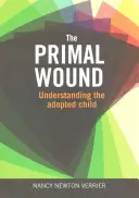 Rana primordială - Înțelegerea copilului adoptat - Primal Wound - Understanding the Adopted Child