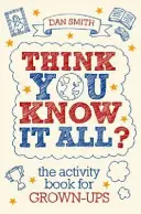 Crezi că le știi pe toate? - Cartea de activități pentru adulți - Think You Know it All? - The Activity Book for Grown-Ups