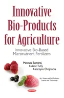 Bioproduse inovatoare pentru agricultură - Îngrășăminte inovatoare pe bază de micronutrienți biologici - Innovative Bio-Products for Agriculture - Innovative Bio-Based Micronutrient Fertilizers