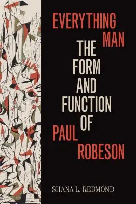Everything Man: Forma și funcția lui Paul Robeson - Everything Man: The Form and Function of Paul Robeson
