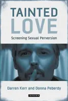Tainted Love: Ecranizarea perversiunii sexuale - Tainted Love: Screening Sexual Perversion