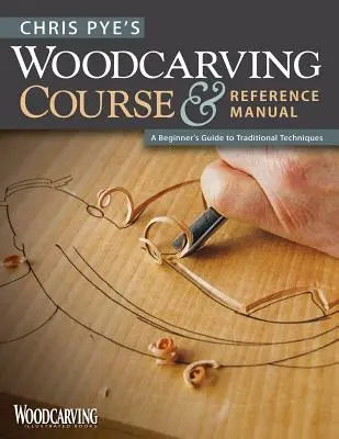 Chris Pye's Woodcarving Course & Reference Manual: Un ghid al începătorului pentru tehnici tradiționale - Chris Pye's Woodcarving Course & Reference Manual: A Beginner's Guide to Traditional Techniques