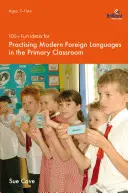 100+ idei amuzante pentru practicarea limbilor străine moderne în clasele primare - 100+ Fun Ideas for Practising Modern Foreign Languages in the Primary Classroom
