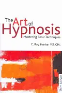 Arta hipnozei: Stăpânirea tehnicilor de bază - The Art of Hypnosis: Mastering Basic Techniques