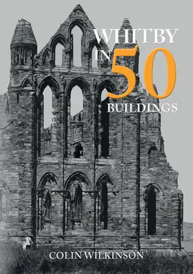 Whitby în 50 de clădiri - Whitby in 50 Buildings