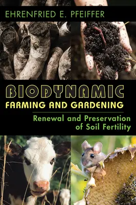 Agricultură și grădinărit biodinamic: Reînnoirea și conservarea fertilității solului (revizuită) - Biodynamic Farming and Gardening: Renewal and Preservation of Soil Fertility (Revised)