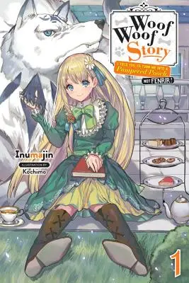 Woof Woof Story: Ți-am spus să mă transformi într-un câine răsfățat, nu în Fenrir!, Vol. 1 (Light Novel) - Woof Woof Story: I Told You to Turn Me Into a Pampered Pooch, Not Fenrir!, Vol. 1 (Light Novel)