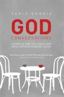 Conversații cu Dumnezeu: Povești despre cum vorbește Dumnezeu și ce se întâmplă când asculți - God Conversations: Stories of how God speaks and what happens when you listen