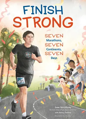 Finish Strong: Șapte maratoane, șapte continente, șapte zile - Finish Strong: Seven Marathons, Seven Continents, Seven Days