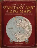 Cum să desenezi hărți Fantasy Art și RPG: Cartografie pas cu pas pentru gameri și fani - How to Draw Fantasy Art and RPG Maps: Step by Step Cartography for Gamers and Fans