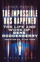Impossible Has Happened: Viața și opera lui Gene Roddenberry, creatorul Star Trek - The Impossible Has Happened: The Life and Work of Gene Roddenberry, Creator of Star Trek