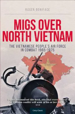 Mig-uri deasupra Vietnamului de Nord: Forțele aeriene ale poporului vietnamez în luptă 1965-1975 - Migs Over North Vietnam: The Vietnamese People's Air Force in Combat 1965-1975