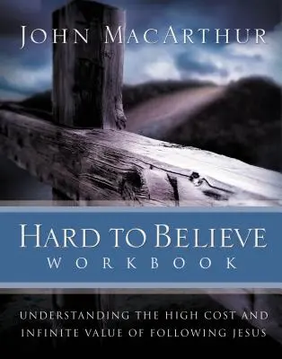 Caiet de lucru greu de crezut: Înțelegerea costului ridicat și a valorii infinite a urmării lui Isus - Hard to Believe Workbook: Understanding the High Cost and Infinite Value of Following Jesue